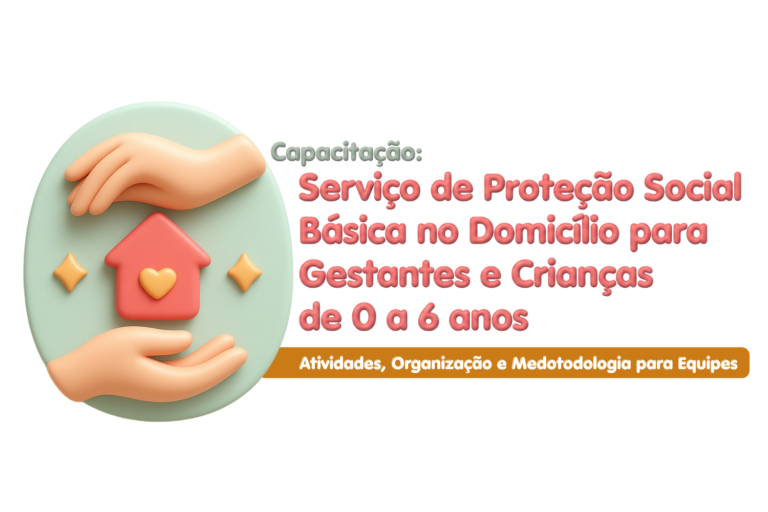 Capacitação: Serviço de Proteção Social Básica no Domicílio – Gestantes e Crianças de 0 a 6 anos