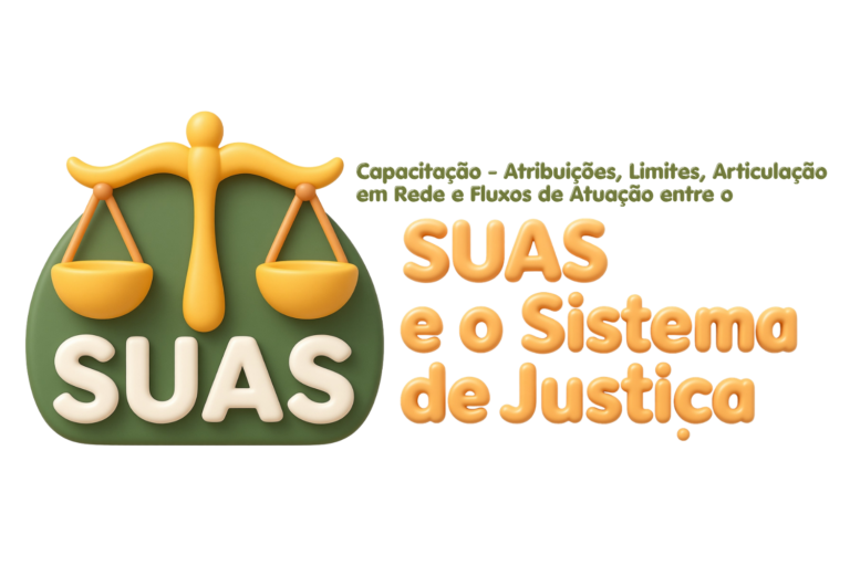 Capacitação – Atribuições, Limites, Articulação em Rede e Fluxos de Atuação entre o SUAS e o Sistema de Justiça