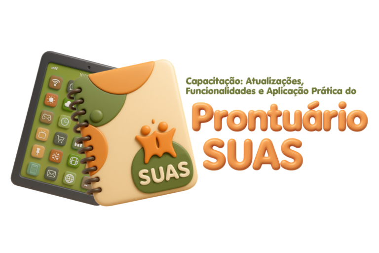 Capacitação: Atualizações, Funcionalidades e Aplicação Prática do Prontuário SUAS