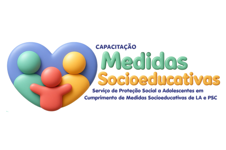 Capacitação: Serviço de Proteção Social a Adolescentes em Cumprimento de Medidas Socioeducativas de LA e PSC