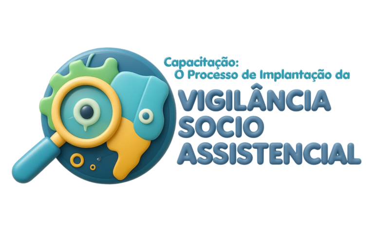 Capacitação: Estratégias e Metodologias para Implantação da Vigilância Socioassistencial | On-line